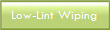 Low-Lint Wiping 